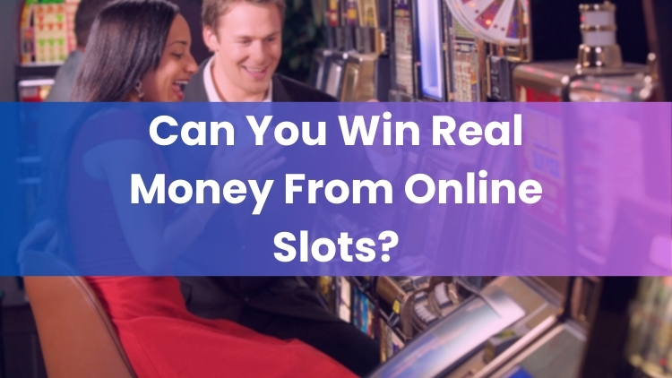 Can You Win Real Money From Online Slots?