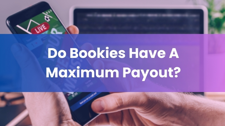 Do Bookies Have A Maximum Payout?