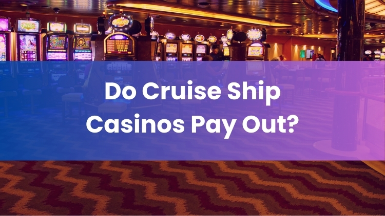 Do Cruise Ship Casinos Pay Out?