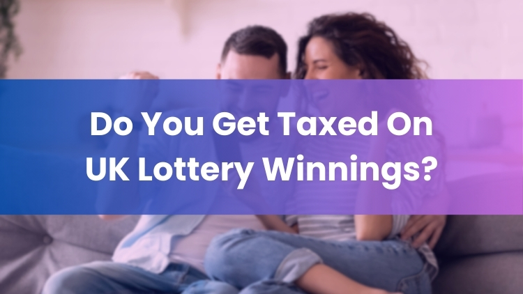 Do You Get Taxed On UK Lottery Winnings?