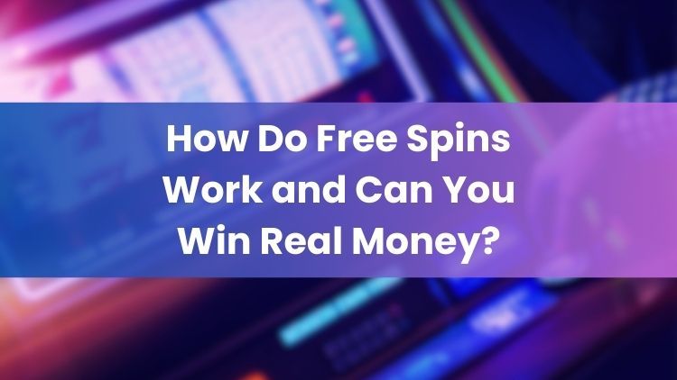 How Do Free Spins Work and Can You Win Real Money?