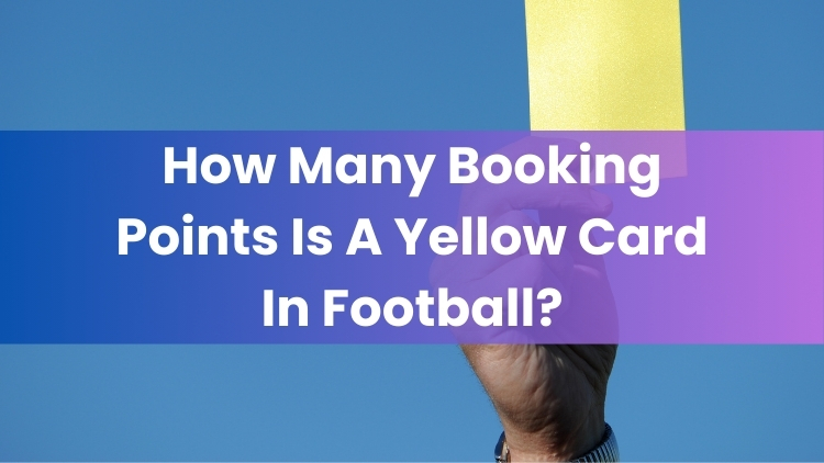 How Many Booking Points Is A Yellow Card In Football?