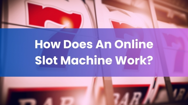 How Does An Online Slot Machine Work?