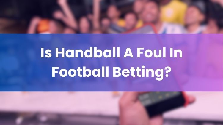 Is Handball A Foul In Football Betting?