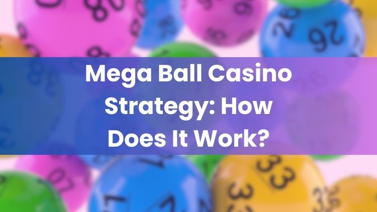 Mega Ball Casino Strategy: How Does It Work?