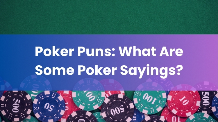 Poker Puns: What Are Some Poker Sayings?