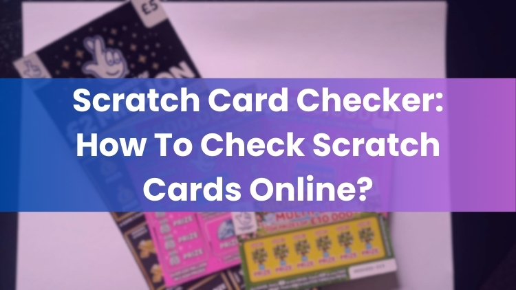 Scratch Card Checker: How To Check Scratch Cards Online?