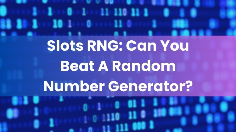 Slots RNG: Can You Beat A Random Number Generator?