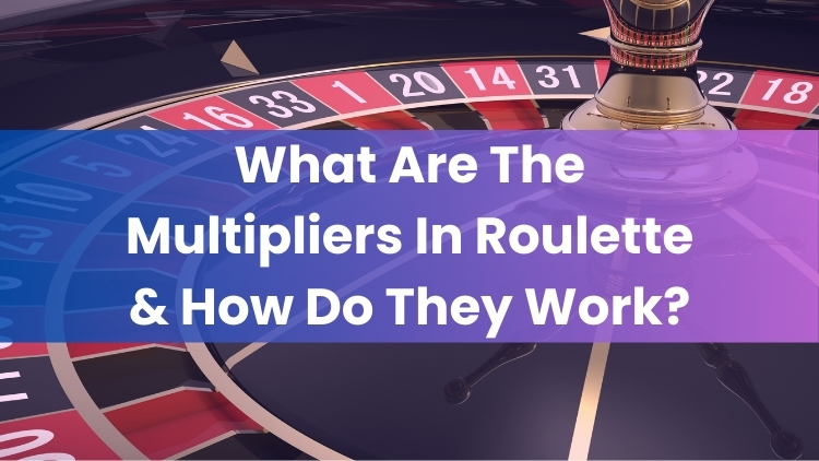 What Are The Multipliers In Roulette & How Do They Work?