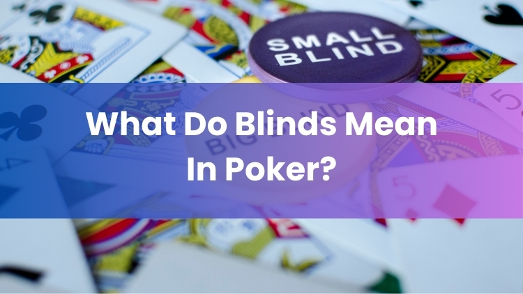 What Do Blinds Mean In Poker?