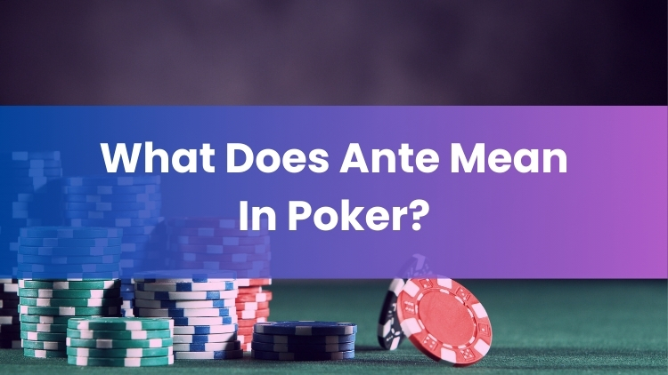 What Does Ante Mean In Poker?