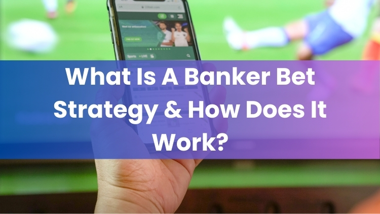 What Is A Banker Bet Strategy & How Does It Work?