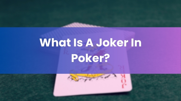 What Is A Joker In Poker?