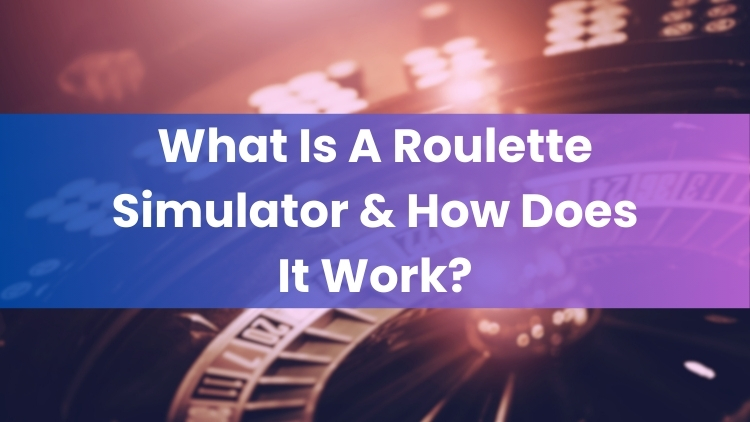 What Is A Roulette Simulator & How Does It Work?