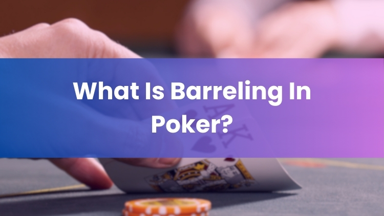 What Is Barreling In Poker?