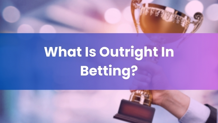 What Is Outright In Betting?