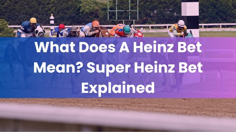 What Does A Heinz Bet Mean? Super Heinz Bet Explained