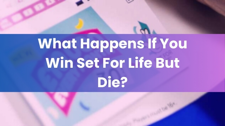 What Happens If You Win Set For Life But Die?