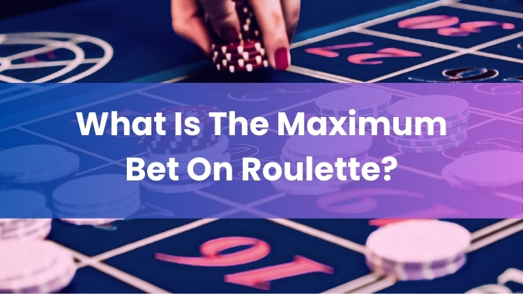 What Is The Maximum Bet On Roulette?