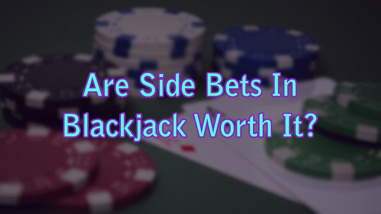 Are Side Bets In Blackjack Worth It?