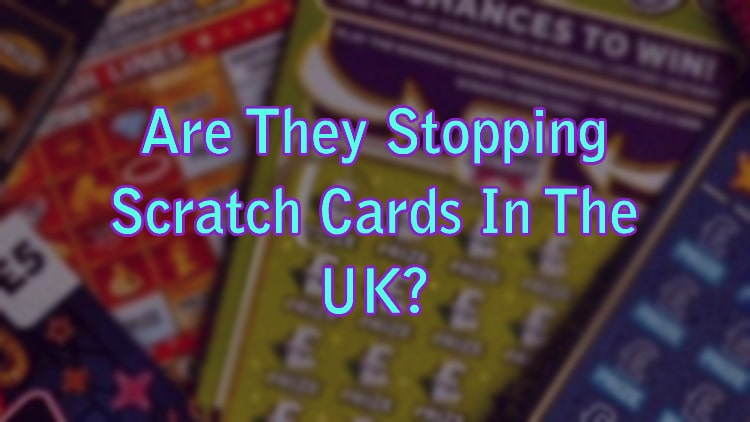 Are They Stopping Scratch Cards In The UK?